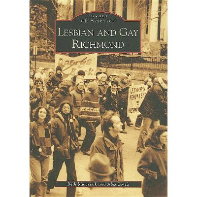 Lesbian and Gay Richmond - (Images of America (Arcadia Publishing)) by  Beth Marschak & Alex Lorch (Paperback)