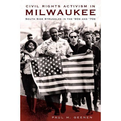 Civil Rights Activism in Milwaukee - by  Paul H Geenen (Paperback)