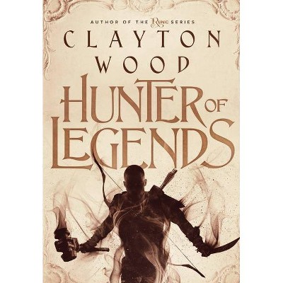 Hunter of Legends - (Fate of Legends) 2nd Edition by  Clayton Wood (Hardcover)