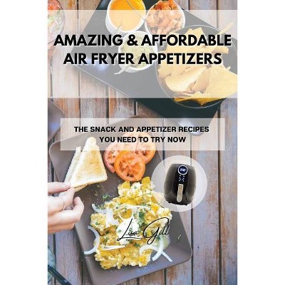 Amazing & Affordable Air Fryer Appetizers - by  Lisa Gill (Paperback)