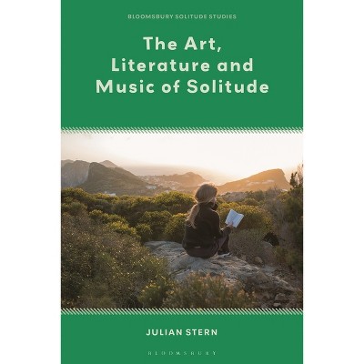 The Art, Literature and Music of Solitude - (Bloomsbury Solitude Studies) by Julian Stern