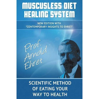 Muscusless Diet Healing System - by  Arnold Ehret (Paperback)