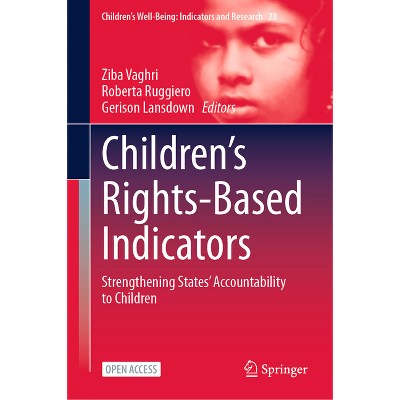 Children's Rights-Based Indicators - (Children's Well-Being: Indicators and Research) by  Ziba Vaghri & Roberta Ruggiero & Gerison Lansdown