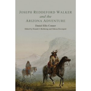 Joseph Reddeford Walker and the Arizona Adventure - (American Exploration and Travel) by  Daniel Ellis Conner (Paperback) - 1 of 1