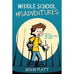 Middle School Misadventures 1 -  (Middle School Misadventures) by Jason Platt (Paperback)