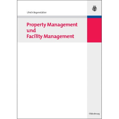 Property Management Und Facility Management - by  Ulrich Bogenstätter (Hardcover)