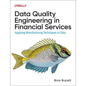 Data Quality Engineering in Financial Services - by  Brian Buzzelli (Paperback) - 1 of 1