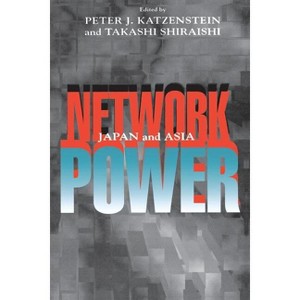 Network Power - by  Peter J Katzenstein & Takashi Shiraishi (Paperback) - 1 of 1