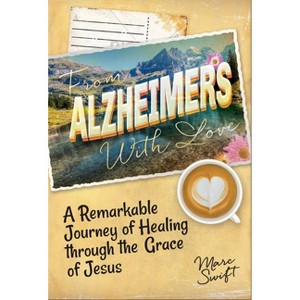 From Alzheimer's with Love - by  Marc Swift (Paperback) - 1 of 1