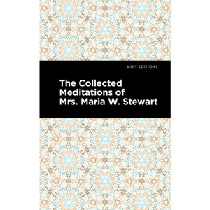 The Collected Meditations of Mrs. Maria W. Stewart - (Black Narratives) by  Maria W Stewart (Hardcover) - 1 of 1