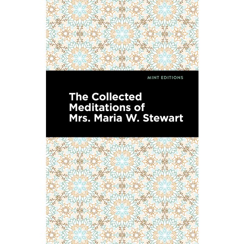 The Collected Meditations Of Mrs. Maria W. Stewart - (black Narratives ...