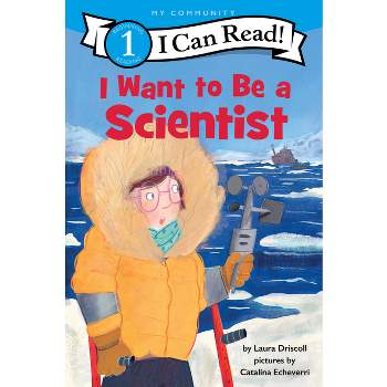 I Want to Be a Scientist - (I Can Read Level 1) by Laura Driscoll