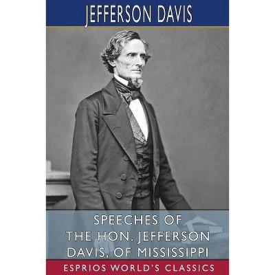 Speeches of the Hon. Jefferson Davis, of Mississippi (Esprios Classics) - (Paperback)