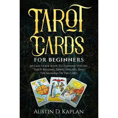 Tarot Cards For Beginners - by  Austin D Kaplan (Paperback)