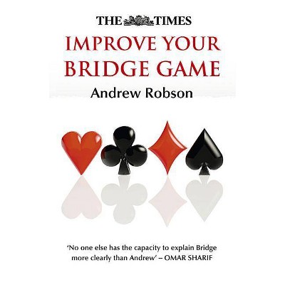 The Times: Improve Your Bridge Game - by  Andrew Robson & The Times Mind Games (Paperback)