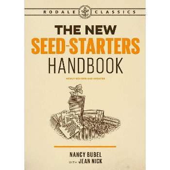 The New Seed-Starters Handbook - (Rodale Organic Gardening) by  Nancy Bubel & Jean Nick (Paperback)