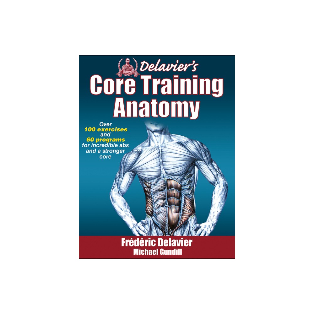Delavier's Core Training Anatomy - by Frederic Delavier & Michael Gundill (Paperback)
