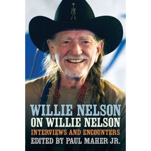 Willie Nelson on Willie Nelson - (Musicians in Their Own Words) by  Paul Maher (Paperback) - 1 of 1