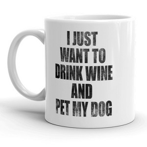 Crazy Dog T-Shirts I Just Want To Drink Wine And Pet My Dog Mug Funny Puppy Coffee Cup - 11oz - 1 of 4