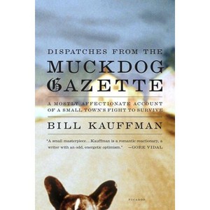 Dispatches from the Muckdog Gazette - by  Bill Kauffman (Paperback) - 1 of 1