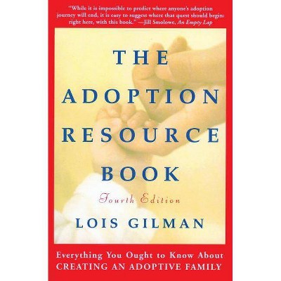 The Adoption Resource Book, 4th Edition - by  Lois Gilman (Paperback)