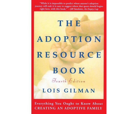 The Adoption Resource Book, 4th Edition - by  Lois Gilman (Paperback)