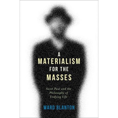 A Materialism for the Masses - (Insurrections: Critical Studies in Religion, Politics, and C) by  Ward Blanton (Paperback)