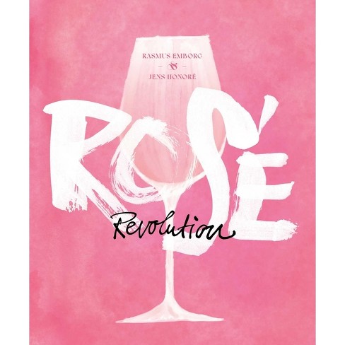 Rosé Revolution - by  Rasmus Emborg & Jens Honoré (Hardcover) - image 1 of 1