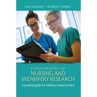 Fundamentals of Nursing and Midwifery Research - by  Lisa McKenna & Beverley Copnell (Paperback)
