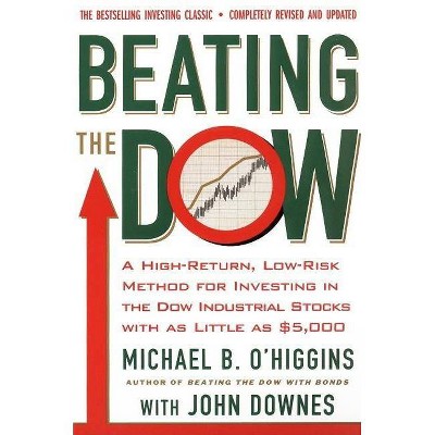 Beating the Dow Revised Edition - by  Michael B O'Higgins & John Downes (Paperback)