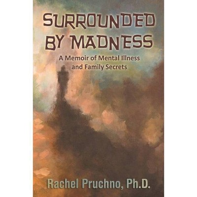 Surrounded By Madness - by  Rachel Pruchno (Paperback)