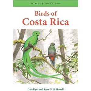 Birds of Costa Rica - (Princeton Field Guides) by  Dale Dyer & Steve N G Howell (Paperback) - 1 of 1