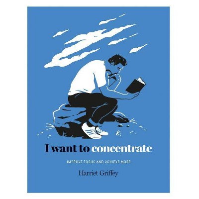 I Want to Concentrate - by  Harriet Griffey (Hardcover)