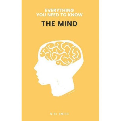 The Mind - (Everything You Need to Know) by  Niki Smith (Paperback)