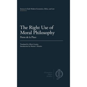 The Right Use of Moral Philosophy - (Sources in Early Modern Economics, Ethics, and Law) by Pierre de La Place - 1 of 1