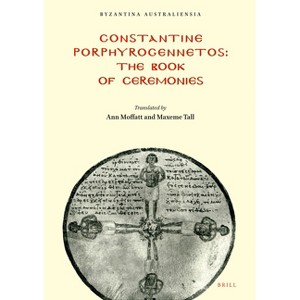 Constantine Porphyrogennetos - The Book of Ceremonies - (Byzantina Australiensia) by  Anne Moffatt (Paperback) - 1 of 1