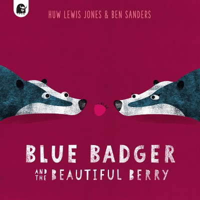Blue Badger and the Beautiful Berry - by  Huw Lewis Jones (Hardcover)