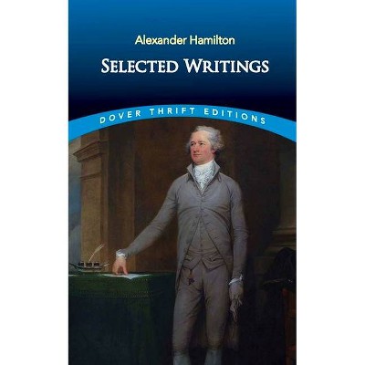 Selected Writings - (Dover Thrift Editions: American History) by  Alexander Hamilton (Paperback)