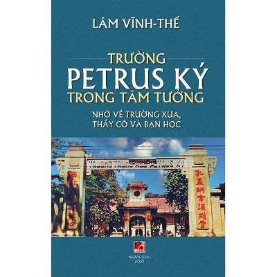 Trường Petrus Ký Trong Tâm Tưởng (full color - hard cover) - by  Vinh The Lam (Hardcover)