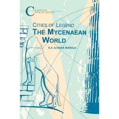 The Mycenaean World - (Classical World) by  K a Wardle & Diana Wardle & Diane Wardle (Paperback)