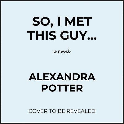 So, I Met This Guy - by  Alexandra Potter (Paperback)