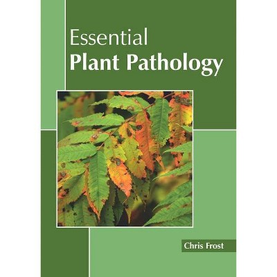 Essential Plant Pathology - by  Chris Frost (Hardcover)