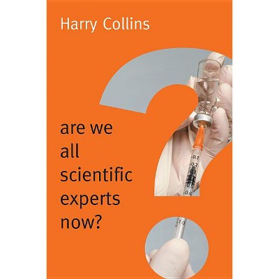 Are We All Scientific Experts Now? - (New Human Frontiers) by  Harry Collins (Hardcover)