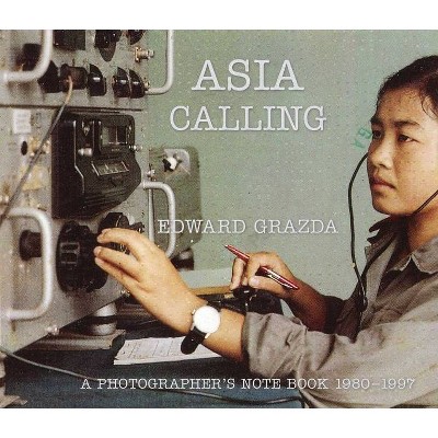 Asia Calling - by  Edward Grazda (Hardcover)