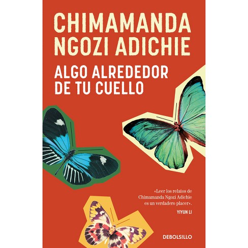 Algo Alrededor de Tu Cuello (Cuentos) / The Thing Around Your Neck - by  Chimamanda Ngozi Adichie (Paperback) - image 1 of 1