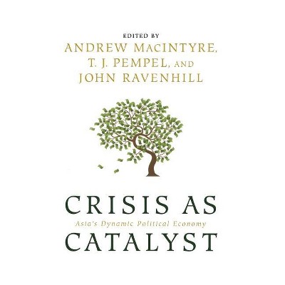 Crisis as Catalyst - (Cornell Studies in Political Economy) by  Andrew Macintyre & T J Pempel & John Ravenhill (Hardcover)