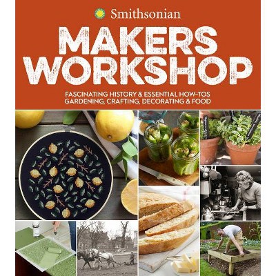 Smithsonian Makers Workshop - by  Smithsonian Institution (Paperback)