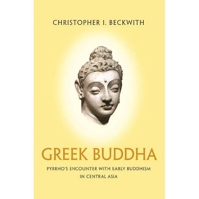 Greek Buddha - by  Christopher I Beckwith (Paperback)