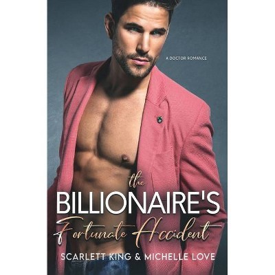 The Billionaire's Fortunate Accident - (Irresistible Brothers) by  Scarlett King & Michelle Love (Paperback)