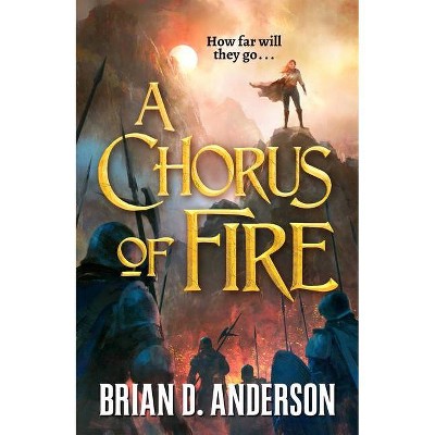 Chorus of Fire - (The Sorcerer's Song) by  Brian D Anderson (Paperback)